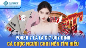Poker 7 Lá Là Gì? Quy Định Cá Cược Người Chơi Nên Tìm Hiểu